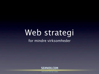 Web strategi
for mindre virksomheder
 