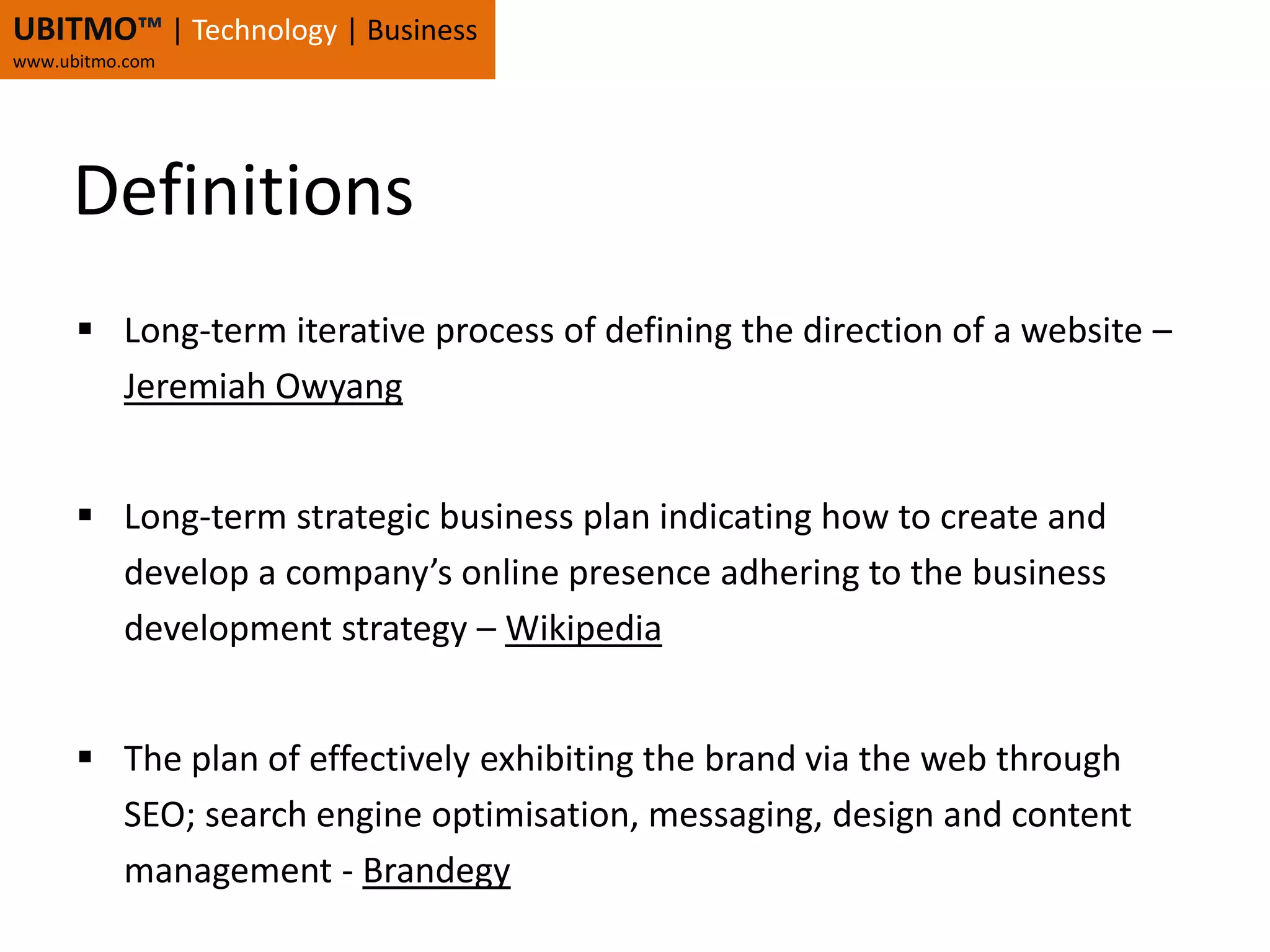 UBITMO™| Technology | Businesswww.ubitmo.comDefinitionsLong-term iterative process of defining the direction of a website – Jeremiah Owyang