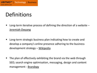 UBITMO™| Technology | Businesswww.ubitmo.comDefinitionsLong-term iterative process of defining the direction of a website – Jeremiah Owyang
