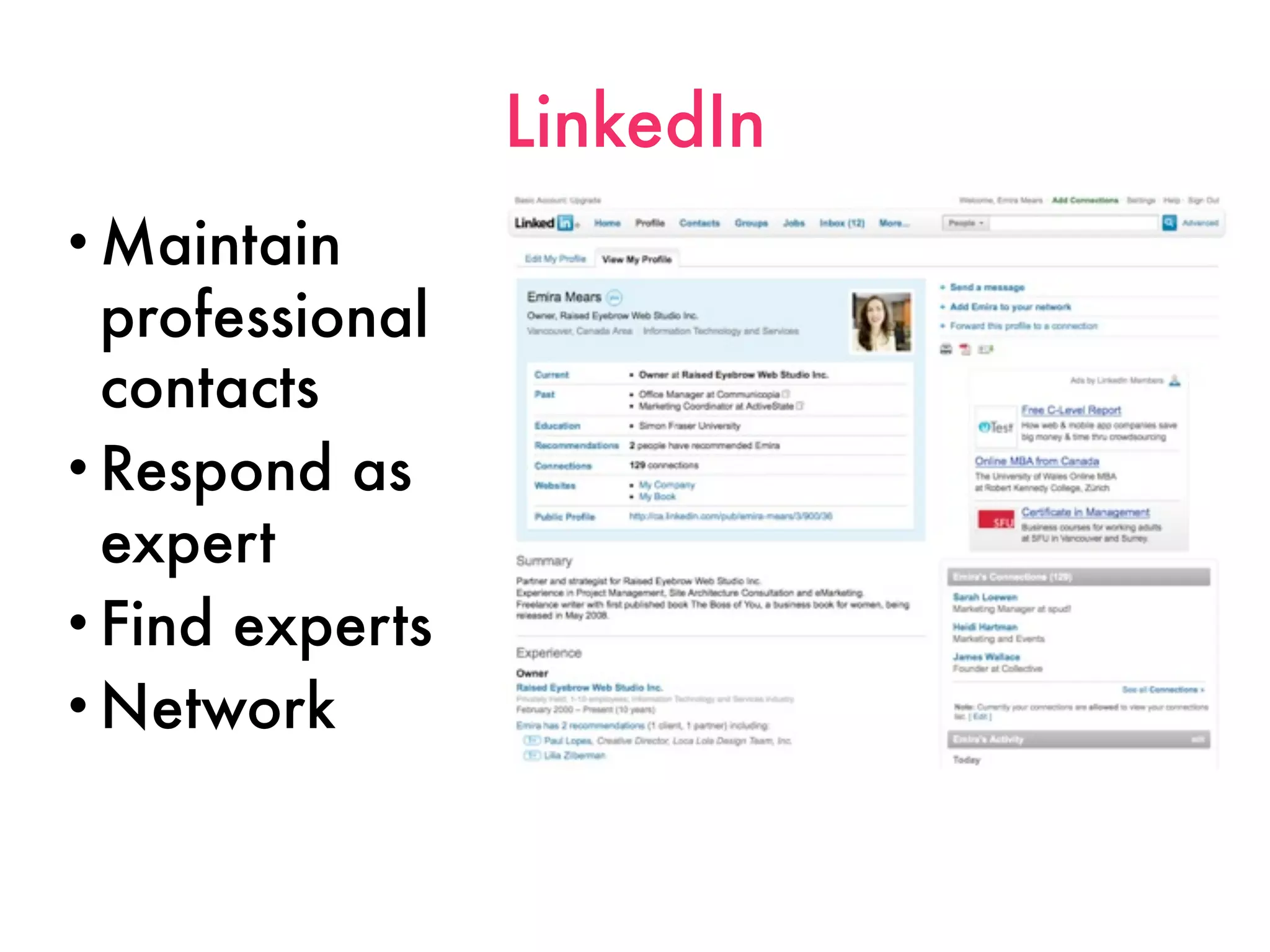 LinkedIn
• Maintain
  professional
  contacts
• Respond as
  expert
• Find experts
• Network
 