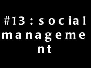 #13: social management 