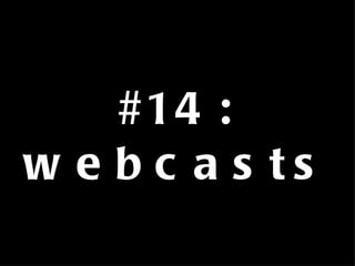 #14: webcasts 