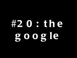 #20: the google 
