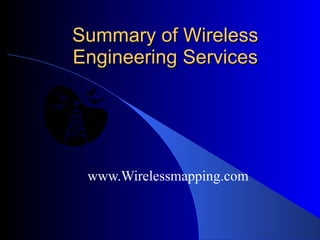 Summary of Wireless Engineering Services www.Wirelessmapping.com 