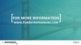 [ ]FOR MORE INFORMATION
WWW.FORENTREPRENEURS.COM
 