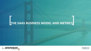 [ ]THE SAAS BUSINESS MODEL AND METRICS
 