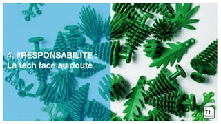 4. #RESPONSABILITE :
La tech face au doute
 