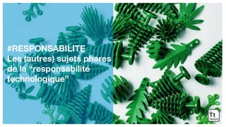 #RESPONSABILITE
Les (autres) sujets phares
de la “responsabilité
technologique”
 