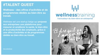 #TALENT QUEST
Wellness - des offres d’activités et de
programmes dédiés au bien-être au
travail.
Wellness est une startup ...