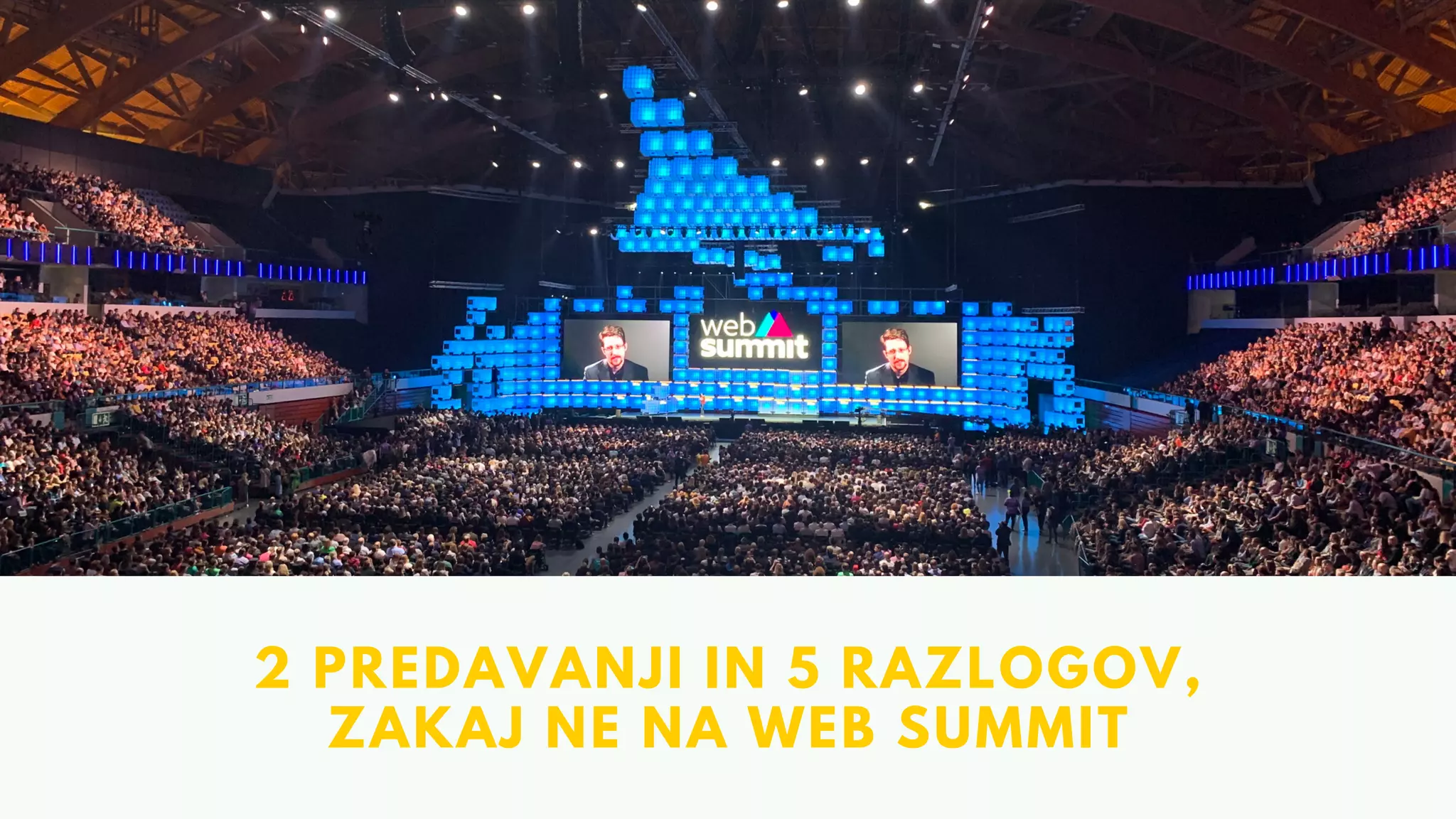 2 PREDAVANJI IN 5 RAZLOGOV,
ZAKAJ NE NA WEB SUMMIT