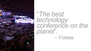 1
“The best
technology
conference on the
planet”.
- Forbes
 