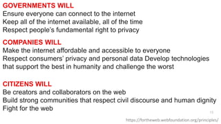 18
GOVERNMENTS WILL
Ensure everyone can connect to the internet
Keep all of the internet available, all of the time
Respec...