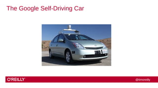 @timoreilly 
The Google Self-Driving Car 
 
