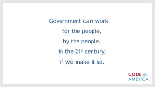 @timoreilly 
Government can work 
for the people, 
by the people, 
in the 21st century, 
if we make it so. 
 