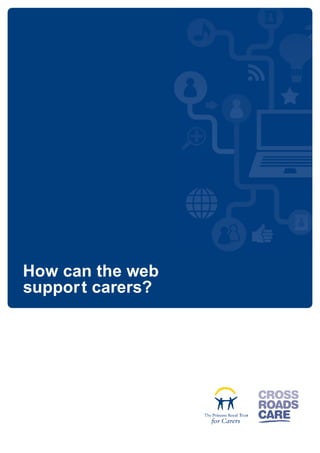How can the web
suppor t carers?
 