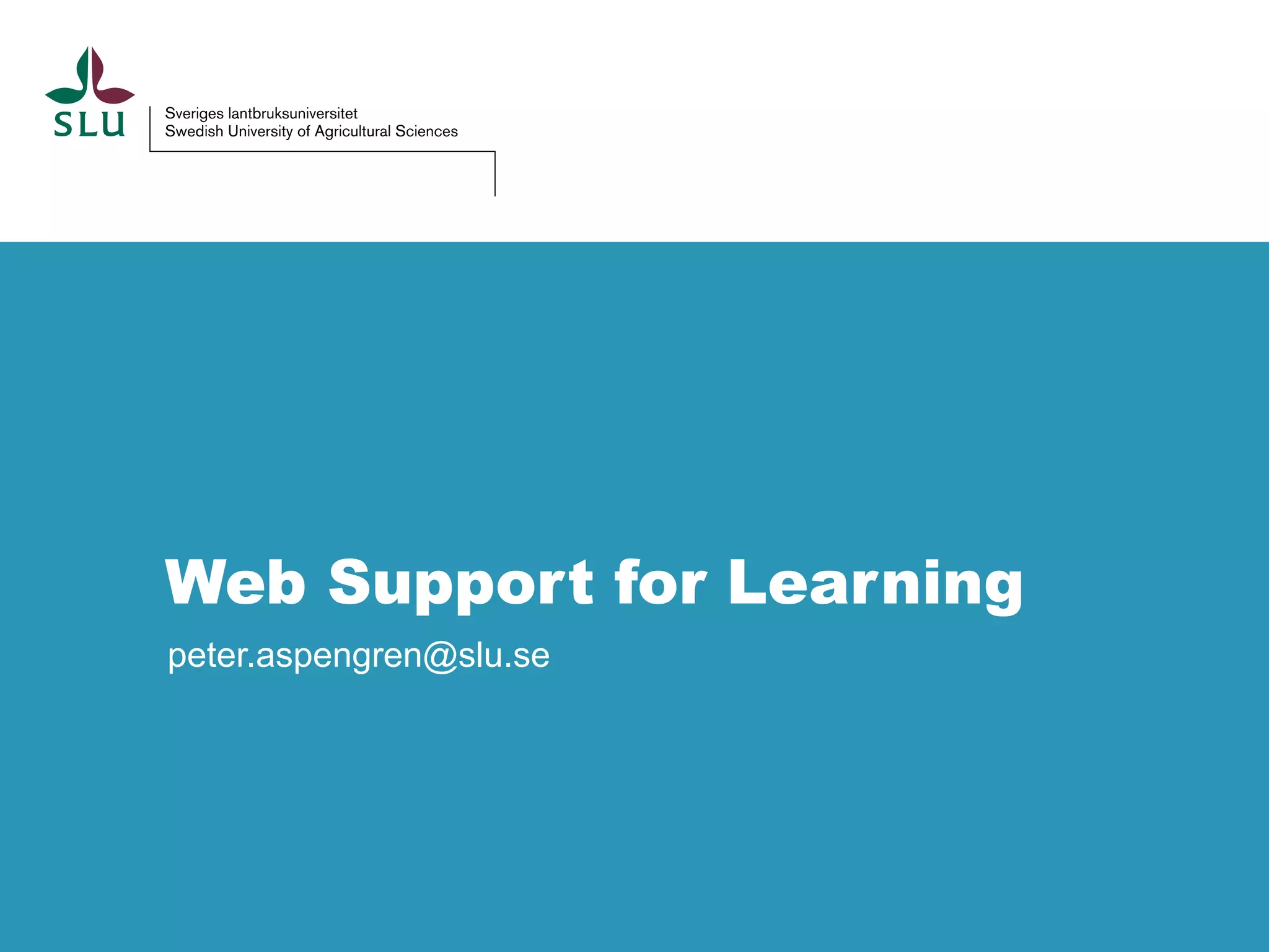 Web Support for Learning
peter.aspengren@slu.se