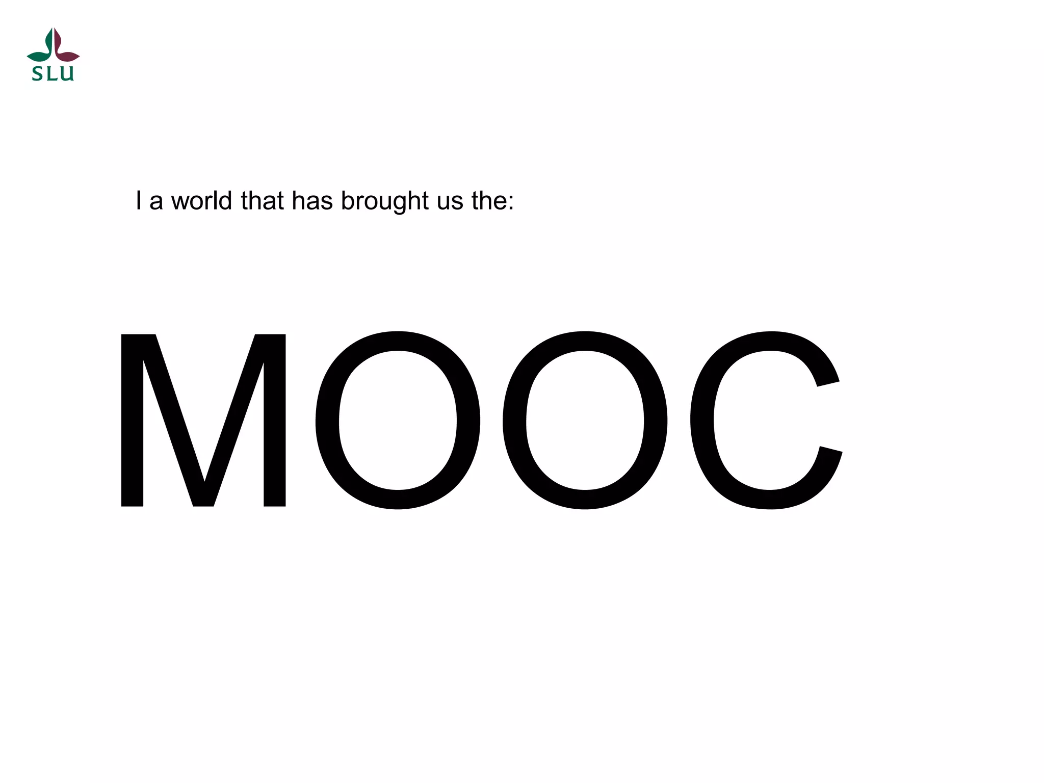 I a world that has brought us the:
MOOC
