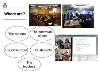Where are?

The material

The class room

The communication

The students

The
teachers

 