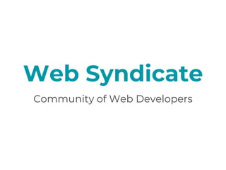 Web Syndicate
Community of Web Developers
 
