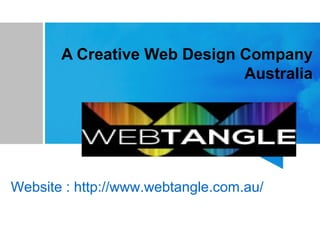A Creative Web Design Company
Australia
Website : http://www.webtangle.com.au/
 