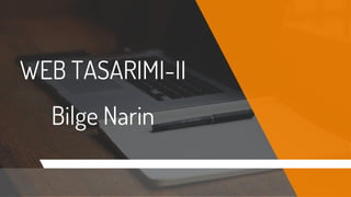 WEB TASARIMI-II
Bilge Narin
 