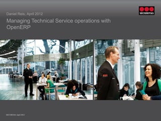 Daniel Reis, April 2012

Managing Technical Service operations with
OpenERP




                    Insert picture in this frame   Insert picture in this frame




SECURITAS | April 2012
 