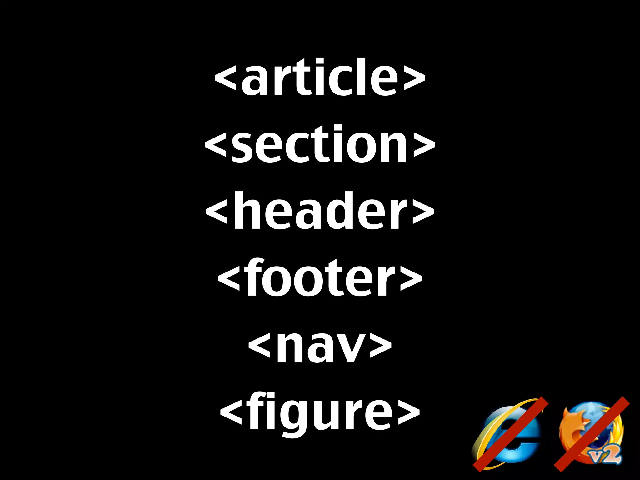 <article>
<section>
<header>
<footer>
  <nav>
 <figure>
 