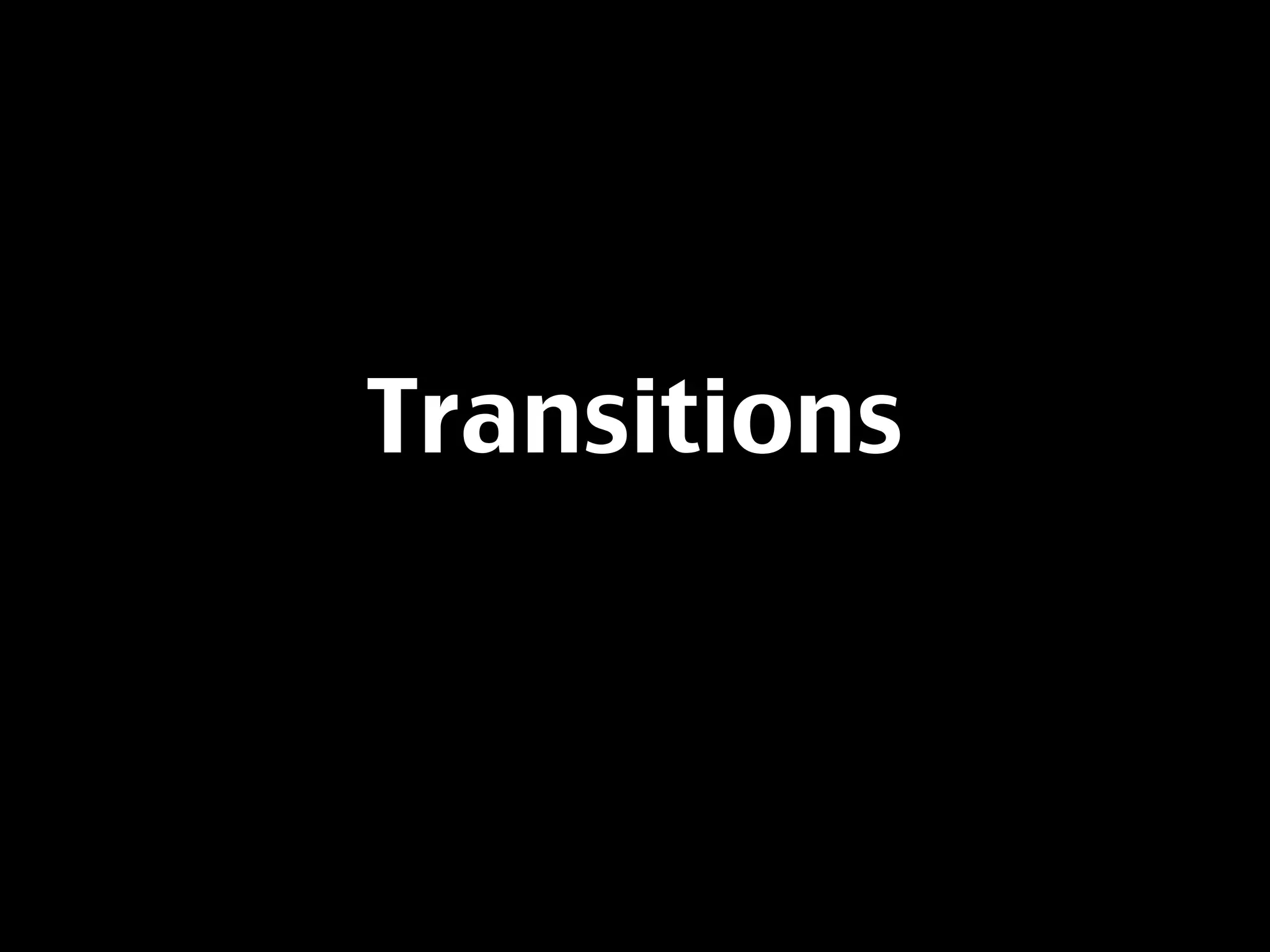 Transitions
 
