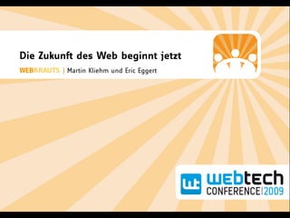 Die Zukunft des Web beginnt jetzt
 EB RAUTS | Martin Kliehm und Eric Eggert
 