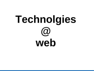 Technolgies @ web 