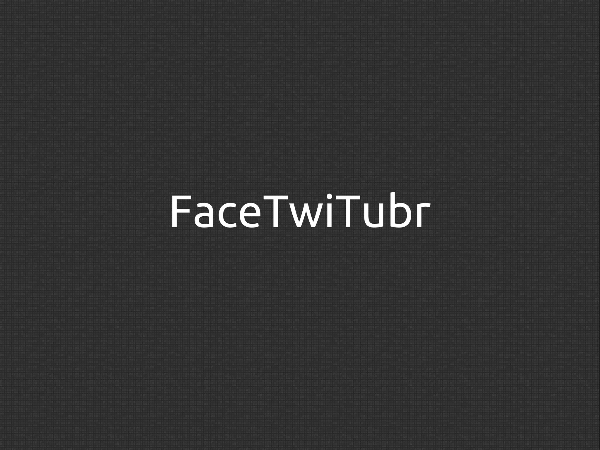 FaceTwiTubr
 