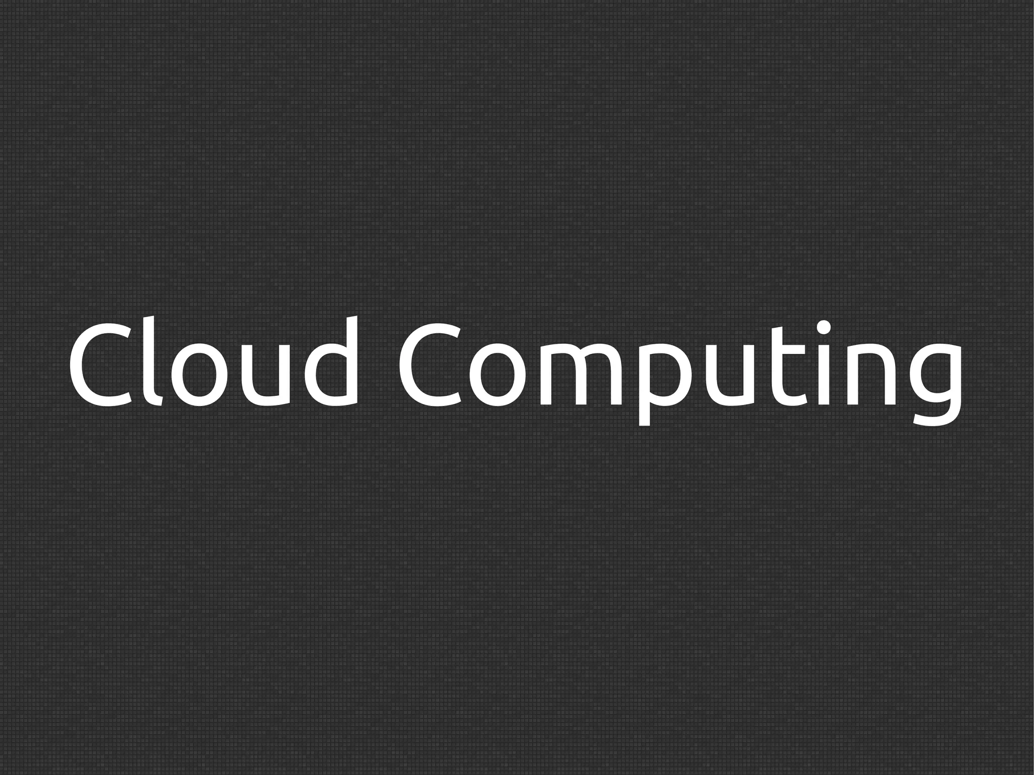 Cloud Computing
 
