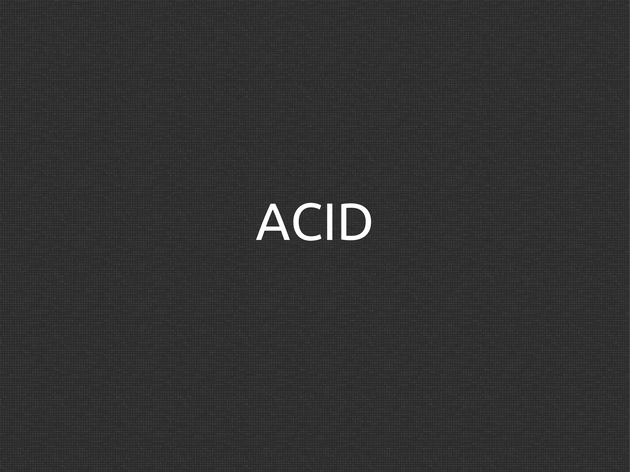 ACID
 
