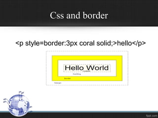 Css and border
<p style=border:3px coral solid;>hello</p>
 