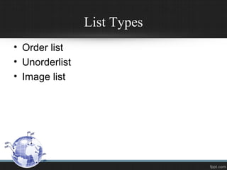 List Types
• Order list
• Unorderlist
• Image list
 