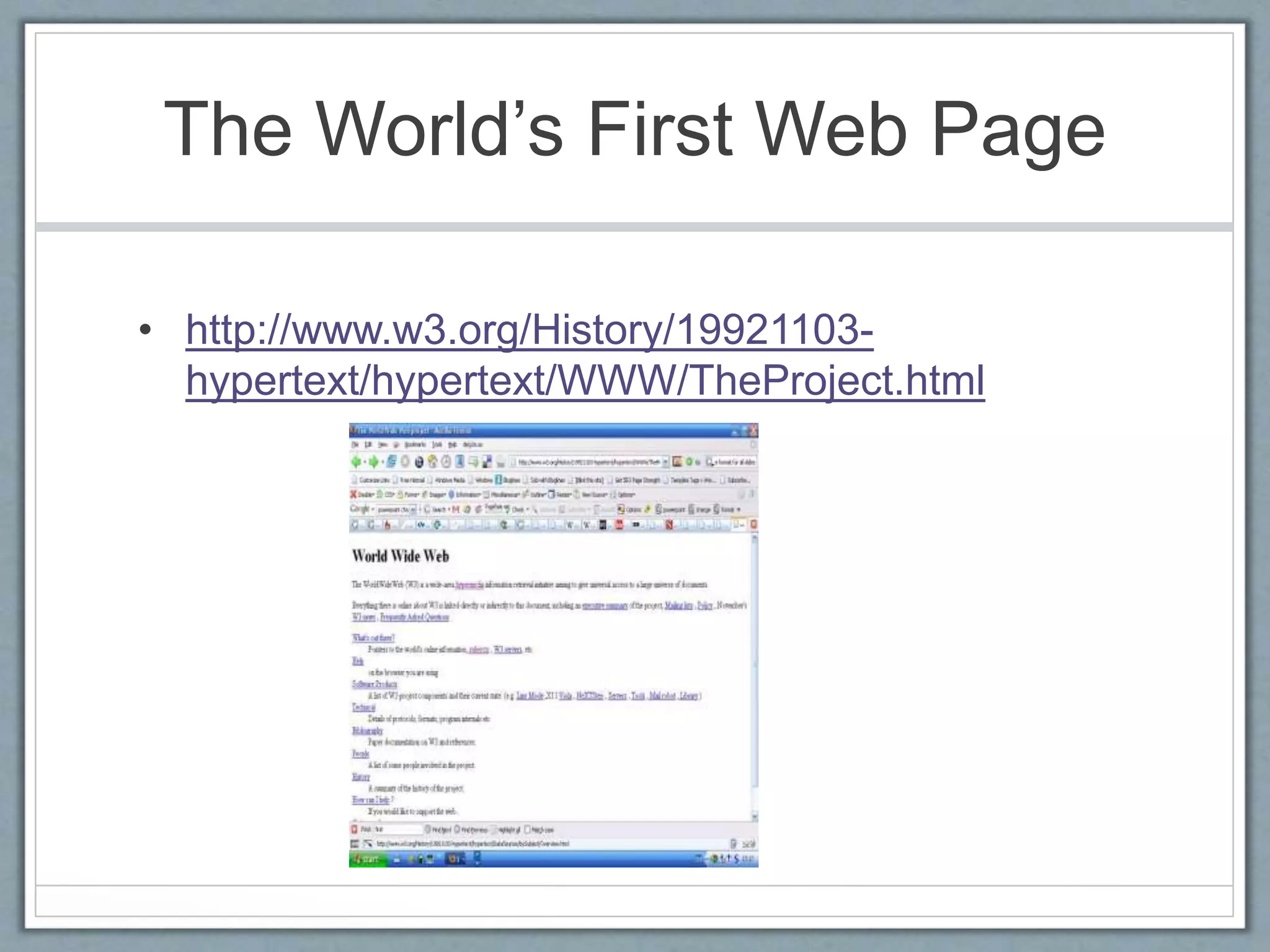 The World’s First Web Page
• http://www.w3.org/History/19921103-
hypertext/hypertext/WWW/TheProject.html
 