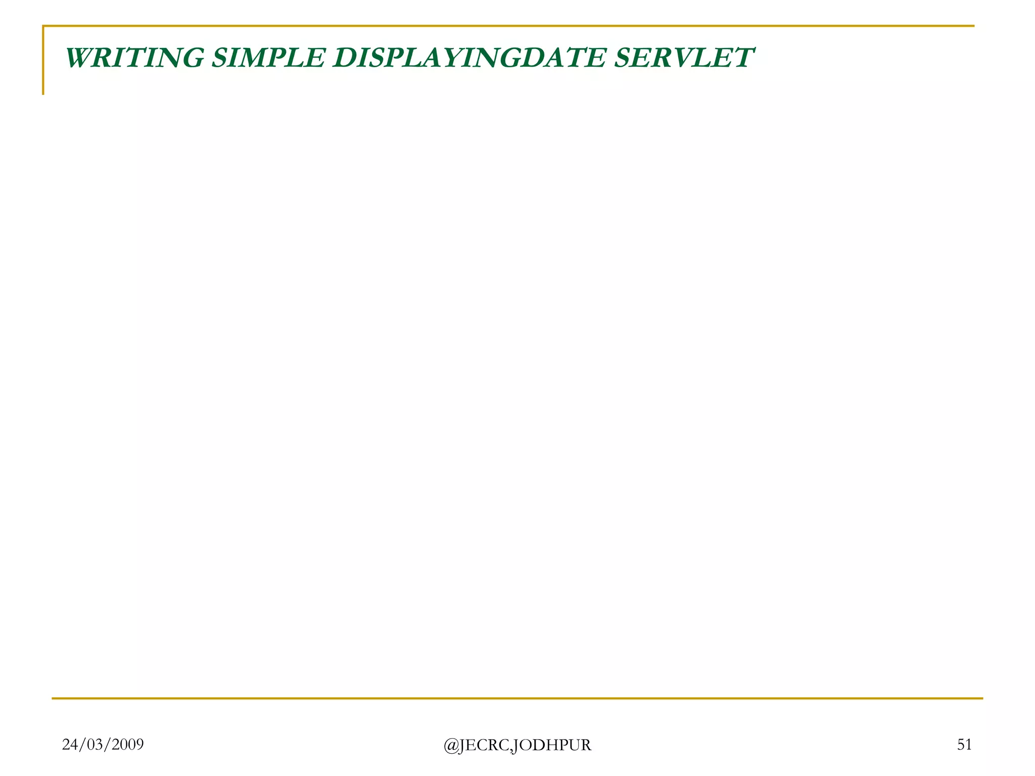 WRITING SIMPLE DISPLAYINGDATE SERVLET 