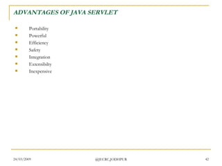ADVANTAGES OF JAVA SERVLET Portability  Powerful  Efficiency  Safety  Integration  Extensibilty  Inexpensive  