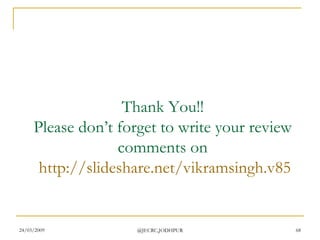 Thank You!! Please don’t forget to write your review comments on   http://slideshare.net/vikramsingh.v85 