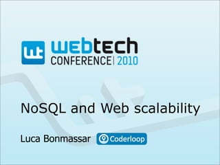 NoSQL and Web scalability
Luca Bonmassar
 