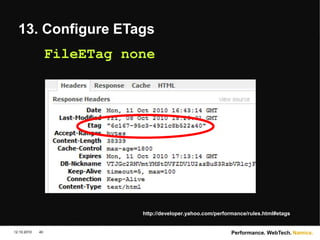 Namics.
13. Configure ETags
FileETag none
12.10.2010 Performance. WebTech.
40
http://developer.yahoo.com/performance/rules.html#etags
 