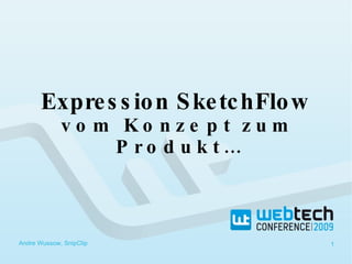 Expression SketchFlow   vom Konzept zum Produkt… Andre Wussow, SnipClip 