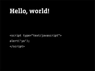 Hello, world!


<script type="text/javascript">
alert('yo');
</script>
 