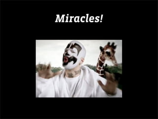 Miracles!
 