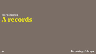 Fabrique
A records
voor domeinen
Technology+52
 