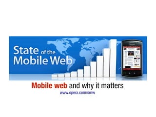 Mobile web and why it matters
        www.opera.com/smw
 
