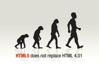 HTML5 does not replace HTML 4.01
 