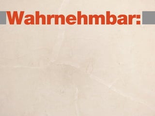 Wahrnehmbar:
 