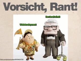 Vorsicht, Rant!



ﬂickr.com/photos/codepo8/4046654750/
 