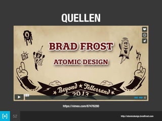 52
QUELLEN
http://atomicdesign.bradfrost.com
https://vimeo.com/67476280
 